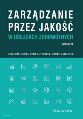 Zarządzanie przez jakość w usługach zdrowotnych (wyd. IV) - Krzysztof Opolski, Grażyna Dykowska, Monika Możdżonek