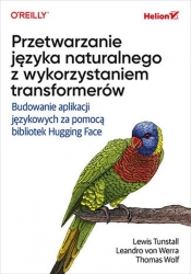 Przetwarzanie języka naturalnego z wykorzystaniem transformerów - Lewis Tunstall, Leandro von Werra, Thomas Wolf