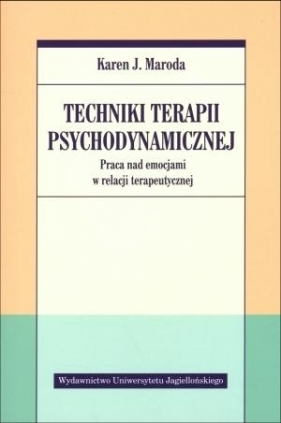 Techniki terapii psychodynamicznej. Praca nad emocjami w relacji terapeutycznej - Karen J. Maroda