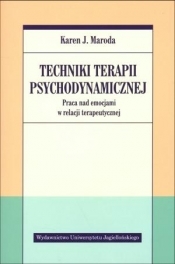 Techniki terapii psychodynamicznej. Praca nad emocjami w relacji terapeutycznej - Karen J. Maroda