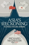 Asia's Reckoning The Struggle for Global Dominance Richard McGregor