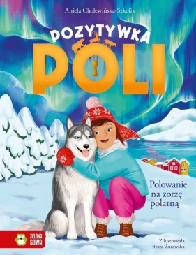 Pozytywka Poli. Polowanie na zorzę polarną - Aniela Cholewińska-Szkolik