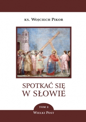 Spotkać się w słowie. Tom 2 - Wojciech Pikor