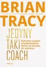 Jedyny taki coach Sekretny system przełamywania barier na drodze do sukcesu Tracy Brian