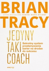 Jedyny taki coach Sekretny system przełamywania barier na drodze do sukcesu - Tracy Brian
