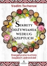 Sekrety odżywiania według szeptuch Vadim Tschenze