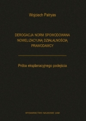 Derogacja norm spowodowana nowelizacyjną działalnością prawodawcy Próba eksplanacyjnego podejścia