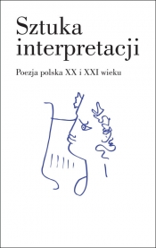 Sztuka interpretacji. Poezja polska XX i XXI wieku - Opracowanie zbiorowe
