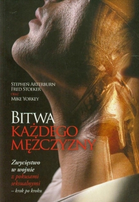 Bitwa każdego mężczyzny - Arterburn Stephen, Stoeker Fred, Yorkey Mike