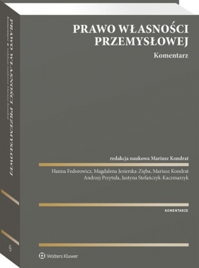 Prawo własności przemysłowej. Komentarz - Mariusz Kondrat