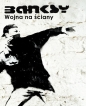 Banksy Wojna na ściany - Banksy