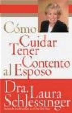 Como Cuidar y Tener Contento al Esposo - Laura Schlessinger