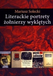 Literackie portrety żołnierzy wyklętych - Solecki Mariusz