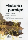 Historia i pamięć Studia i szkice historiograficzne