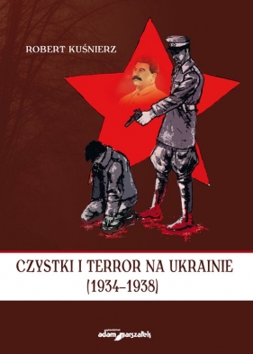 Czystki i terror na Ukrainie (1934-1938) - Kuśnierz Robert