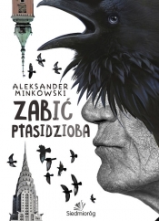 Zabić Ptasidzioba - Minkowski Aleksander