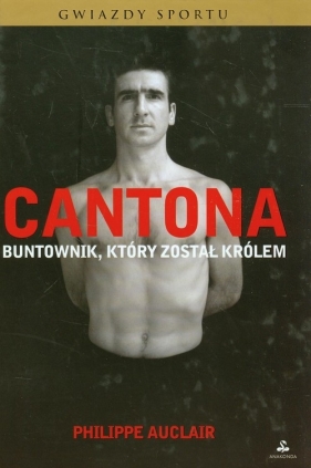 Cantona Buntownik który został królem - Philippe Auclair
