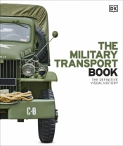 The Military Transport Book. The Definitive Visual History - Opracowanie zbiorowe