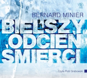 Bielszy odcień śmierci (Audiobook) - Minier Bernard