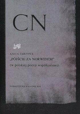 Pójście za Norwidem w polskiej poezji współczesnej - Jarzyna Anita