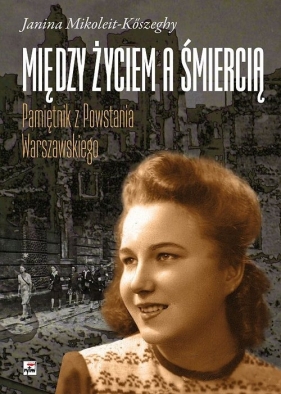 Między życiem a śmiercią - Mikoleit-Kőszeghy Janina