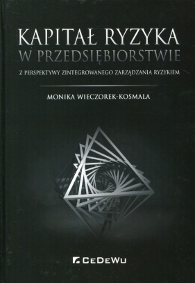 Kapitał ryzyka w przedsiębiorstwie - Monika Wieczorek-Kosmala