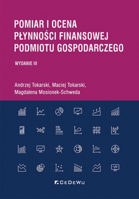 Pomiar i ocena płynności finansowej podmiotu gospodarczego - Andrzej Tokarski, Maciej Tokarski, Magdalena Mosionek-Schweda