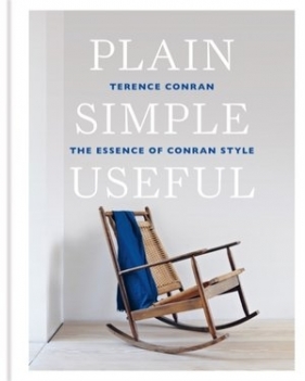 Plain Simple Useful: The Essence of Conran Style - Sir Terence Conran