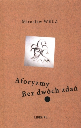 Aforyzmy Bez dwóch zdań - Mirosław Welz