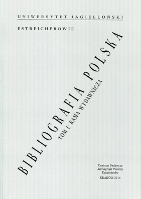 Bibliografia polska Estreicherów Tom 1 Rama wydawnicza, studia i źródła - <br />