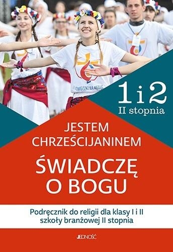 Jestem chrześcijaninem. Świadczę o Bogu. Religia - podręcznik dla 1 i 2 klasy szkoły branżowej II stopnia