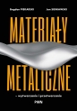 Materiały metaliczne – wytwarzanie i przetwarzanie - Jan Sieniawski