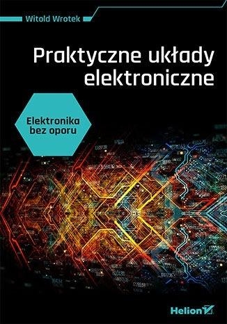 Elektronika bez oporu. Praktyczne układy elektroniczne