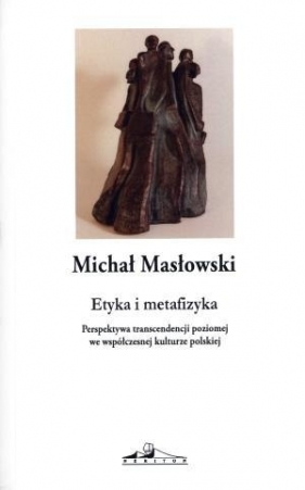 Etyka i metafizyka - Masłowski Michał