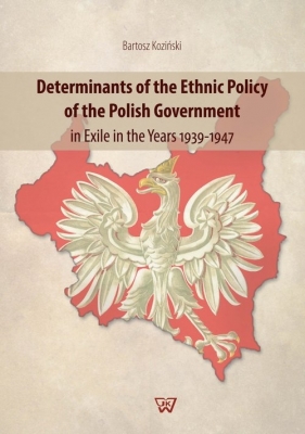 Determinants of the Ethnic Policy of the Polish Government in Exile in the years 1939-47 - Koziński Bartosz