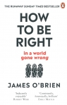 How To Be Right in a world gone wrong O'Brien James