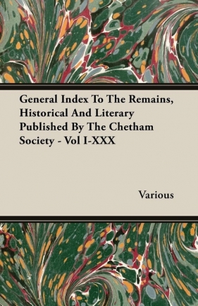 General Index To The Remains, Historical And Literary Published By The Chetham Society - Vol I-XXX - Various