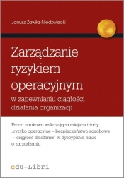 Zarządzanie ryzykiem operacyjnym w zapewnianiu ciągłości działania organizacji - Zawiła-Niedźwiecki Janusz