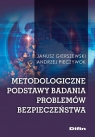 Metodologiczne podstawy badania problemów bezpieczeństwa Gierszewski Janusz, Pieczywok Andrzej