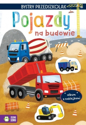 Bystry przedszkolak. Album z naklejkami. Pojazdy na budowie - Osuchowska Zuzanna