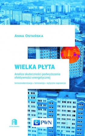 Wielka Płyta. Analiza skuteczności podwyższania efektywności energetycznej - Anna Ostańska