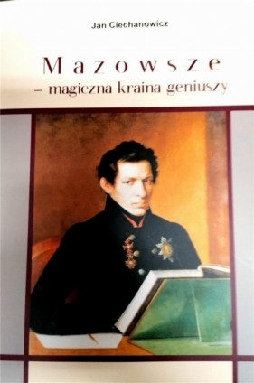 Mazowsze magiczna kraina geniuszy - Jan Ciechanowicz