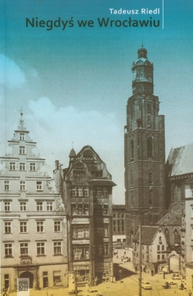 Niegdyś we Wrocławiu - Riedl Tadeusz