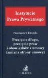 Przejęcie długu, przejęcie praw i obowiązków z umowy (zmiana strony umowy) Drapała  Przemysław