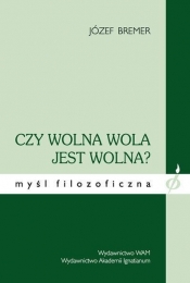 Czy wolna wola jest wolna - Józef Bremer