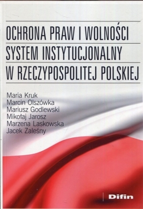 Ochrona praw i wolności system instytucjonalny w Rzeczypospolitej Polskiej - Kruk Maria, Olszówka Marcin, Godlewski Mariusz