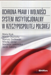 Ochrona praw i wolności system instytucjonalny w Rzeczypospolitej Polskiej - Godlewski Mariusz, Olszówka Marcin, Kruk Maria