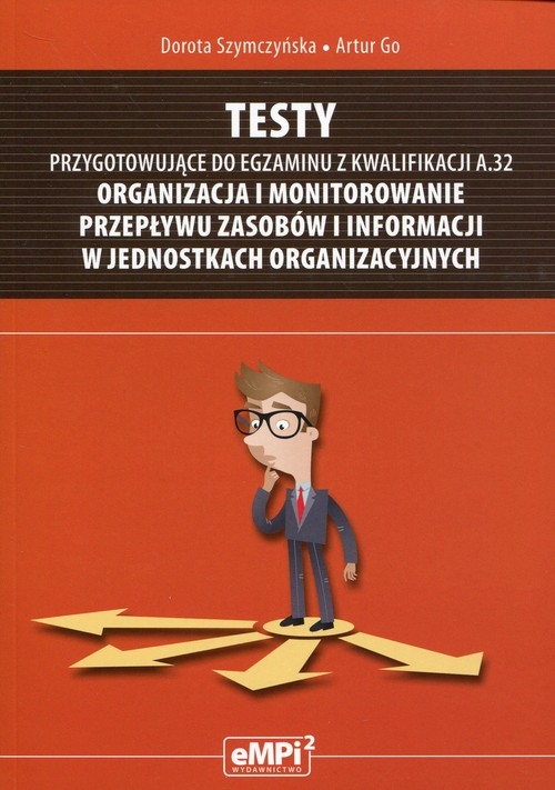 Testy przygotowujące do egzaminu z kwalifikacji A.32 Organizacja i monitorowanie przepływu zasobów i informacji w jednostkach organizacyjnych