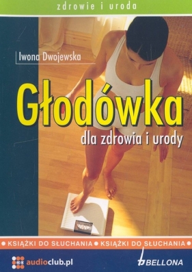 Głodówka dla zdrowia i urody (Audiobook) - Iwona Dwojewska