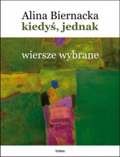 Kiedyś jednak Wiersze wybrane - Alina Biernacka